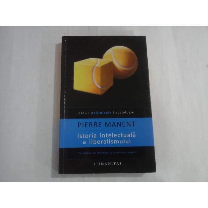 PIERRE MANENT - ISTORIA INTELECTUALA A LIBERALISMULUI - ESEU, POLITOLOGIE, SOCIOLOGIE (2013) PIERRE MANENT - ISTORIA INTELECTUALA A LIBERALISMULUI - ESEU, POLITOLOGIE, SOCIOLOGIE (2013)